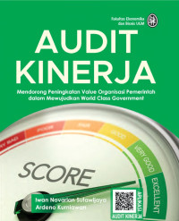Image of Audit Kinerja. Mendorong Peningkatan Value Organisasi Pemerintah dalam Mewujudkan World Class Government