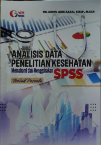 Image of Analisis Data Penelitian Kesehatan: memahami dan menggunakan SPSS untuk pemula