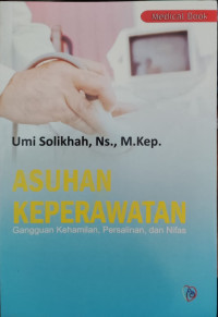 Image of Asuhan Keperawatan: Gangguan Kehamilan, Persalinan,dan Nifas
