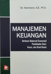 Image of Manajemen Keuangan: Berbasis Balanced Scorecard Pendekatan Teori, Kasus, dan Riset Bisnis