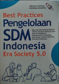 Image of Best Practies Pengelolaan SDM Indonesia Era Society 5.0: Belajar dari praktik-praktik terkini tentang pengelolaan SDM dari berbagai perusahaan di Indonesia, baik BUMN, Swasta Nasional, dan Multinasional