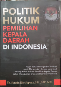 Image of Politik Hukum Pemilihan Kepala Daerah di Indonesia