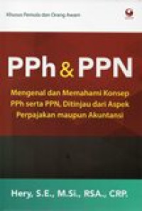 Image of PPh dan PPn: Mengenal dan Memahami Konsep PPh serta PPN, Ditinjau dari Aspek Perpajakan maupun Akuntansi