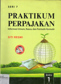 Image of Praktikum Perpajakan Seri 7 (Informasi Umum, Kasus, dan Formulir-formulir) Buku. 1