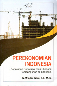 Image of .Perekonomian Indonesia (Penerapan Beberapa Teori Ekonomi Pembangunan di Indonesia)