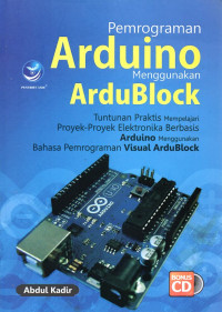 Image of Pemrograman Arduino Menggunakan ArduBlock: Tuntunan Praktis Mempelajari Proyek-Proyek Elektronika Berbasis Arduino Menggunakan Bahasa Pemrograman Visual ArduBlock