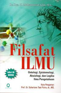 Image of Filsafat Ilmu: Ontologi, Epistemologi, Aksiologi, dan Logika Ilmu Pengetahuan